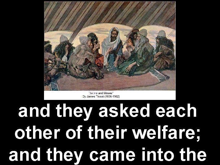 and they asked each other of their welfare; and they came into the 