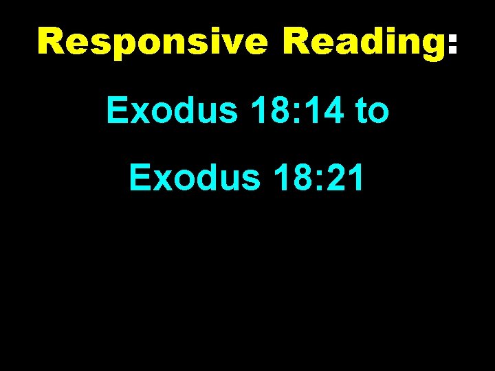 Responsive Reading: Exodus 18: 14 to Exodus 18: 21 