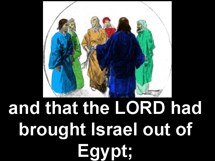 and that the LORD had brought Israel out of Egypt; and that the LORD had brought Israel out of Egypt;