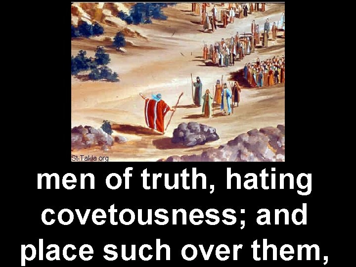 men of truth, hating covetousness; and place such over them, 