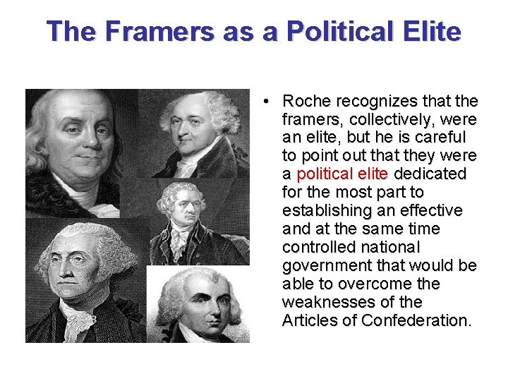 The Framers as a Political Elite • Roche recognizes that the framers, collectively, were