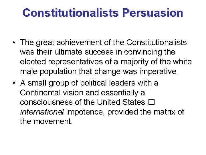 Constitutionalists Persuasion • The great achievement of the Constitutionalists was their ultimate success in