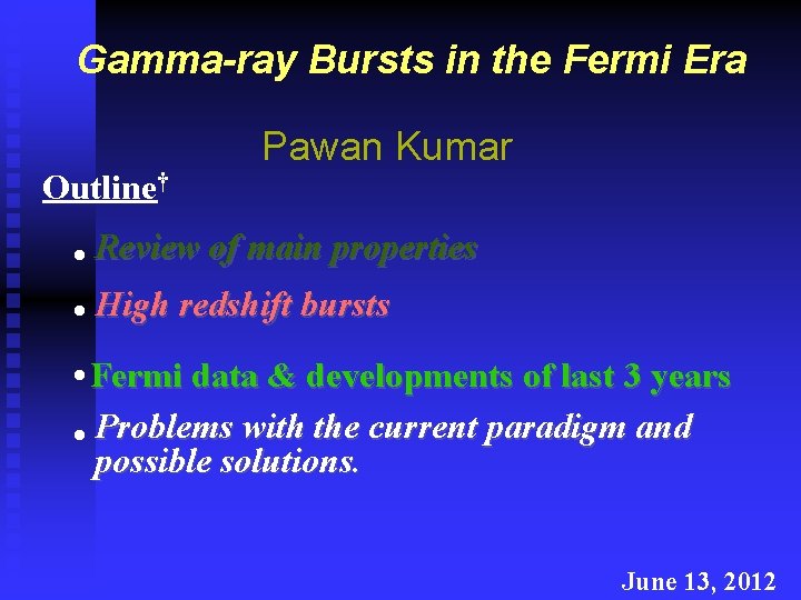 Gamma-ray Bursts in the Fermi Era Outline† Pawan Kumar • Review of main properties