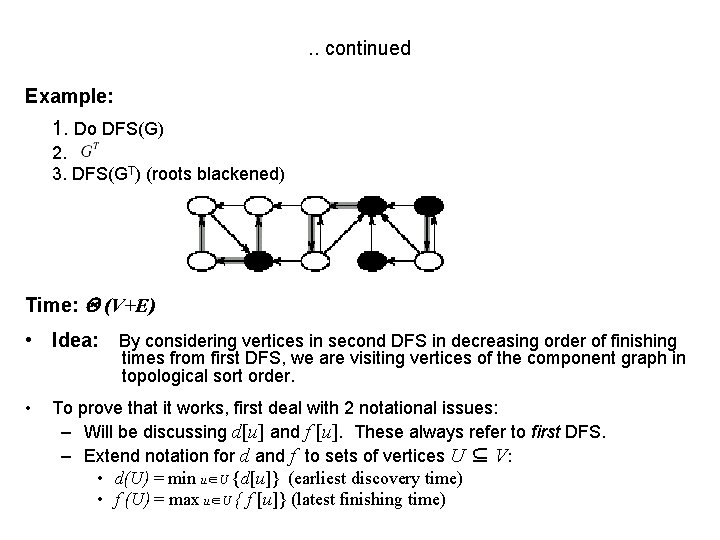 . . continued Example: 1. Do DFS(G) 2. 3. DFS(GT) (roots blackened) Time: (V+E)