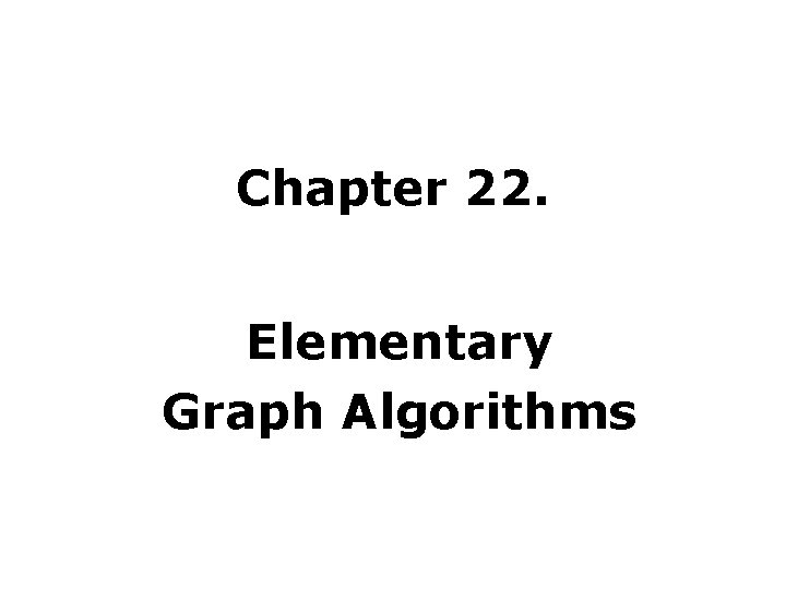 Chapter 22. Elementary Graph Algorithms 