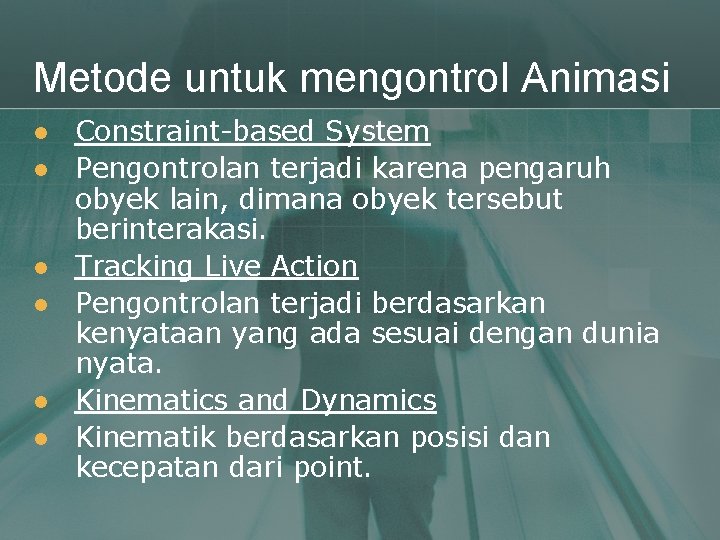 Metode untuk mengontrol Animasi l l l Constraint-based System Pengontrolan terjadi karena pengaruh obyek