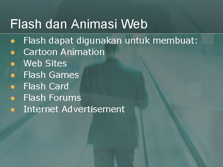 Flash dan Animasi Web l l l l Flash dapat digunakan untuk membuat: Cartoon