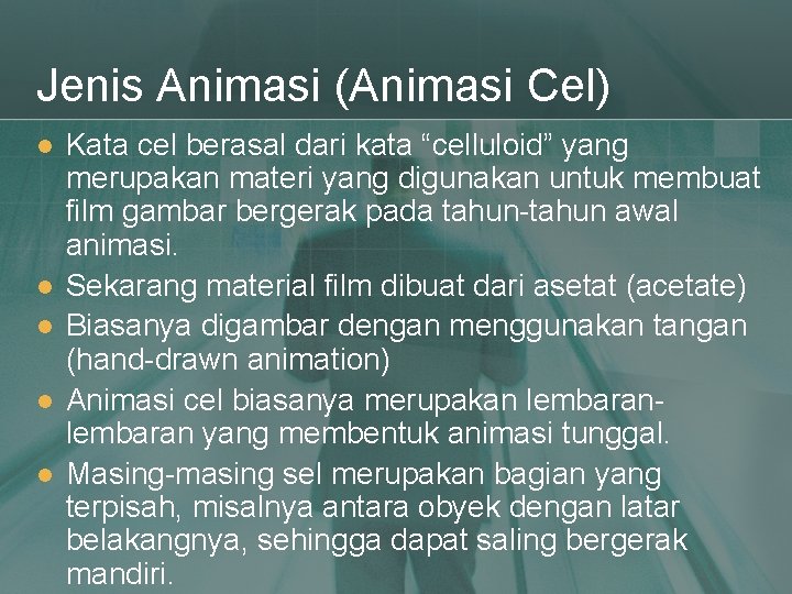 Jenis Animasi (Animasi Cel) l l l Kata cel berasal dari kata “celluloid” yang