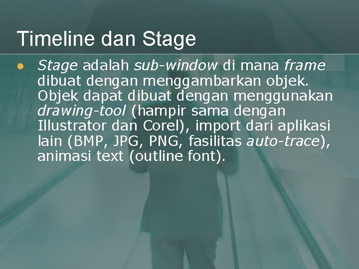 Timeline dan Stage l Stage adalah sub-window di mana frame dibuat dengan menggambarkan objek.