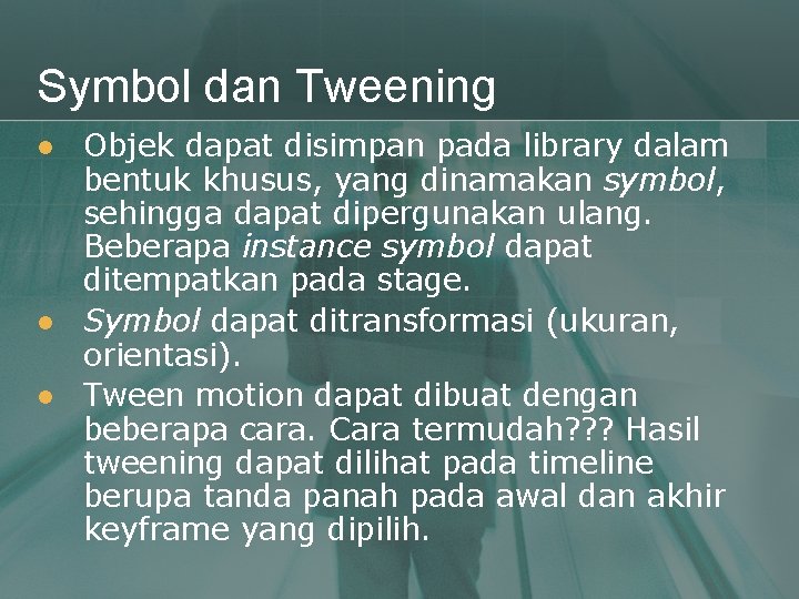 Symbol dan Tweening l l l Objek dapat disimpan pada library dalam bentuk khusus,
