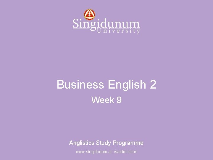 Anglistics Study Programme Business English 2 Week 9 Anglistics Study Programme www. singidunum. ac.