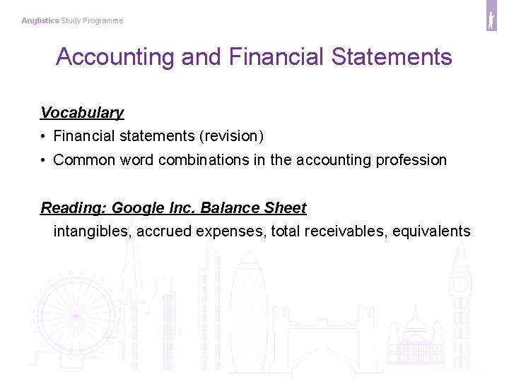 Anglistics Study Programme Accounting and Financial Statements Vocabulary • Financial statements (revision) • Common