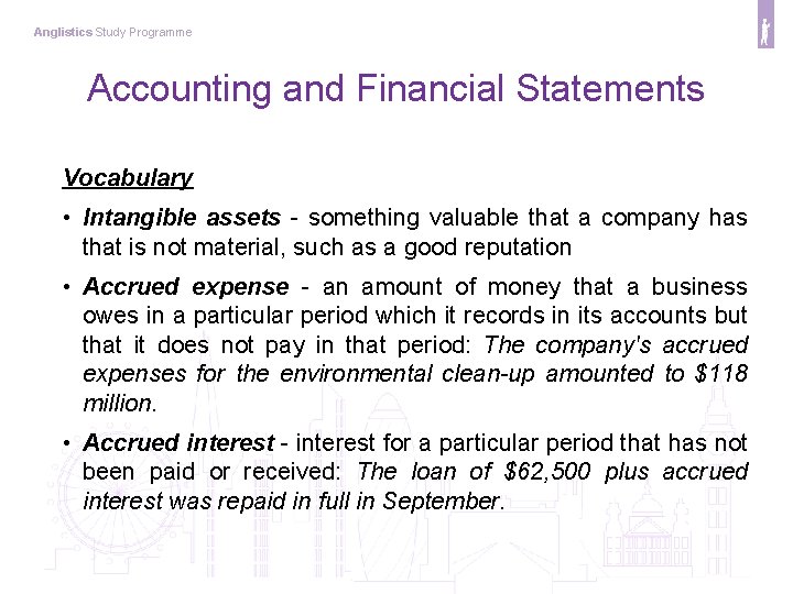 Anglistics Study Programme Accounting and Financial Statements Vocabulary • Intangible assets - something valuable