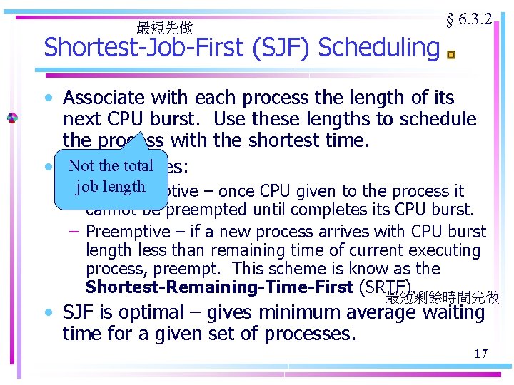 最短先做 § 6. 3. 2 Shortest-Job-First (SJF) Scheduling • Associate with each process the