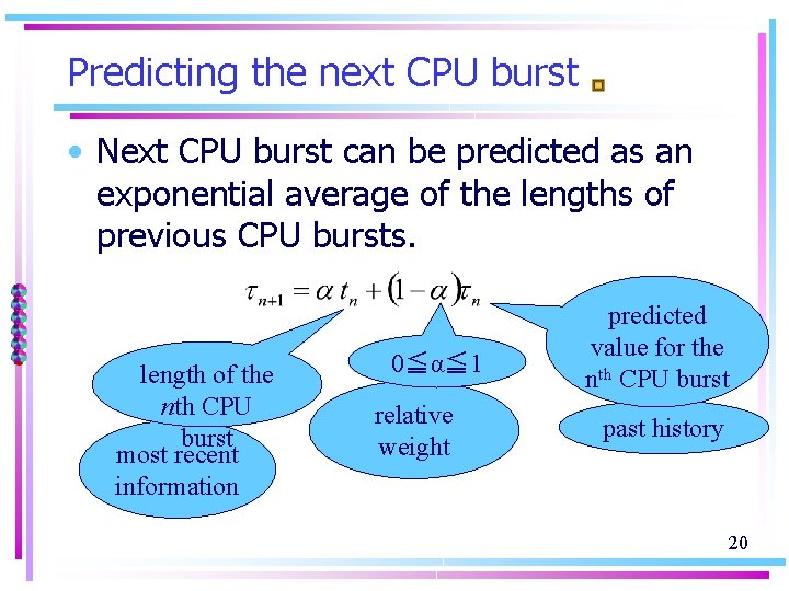 Predicting the next CPU burst • Next CPU burst can be predicted as an