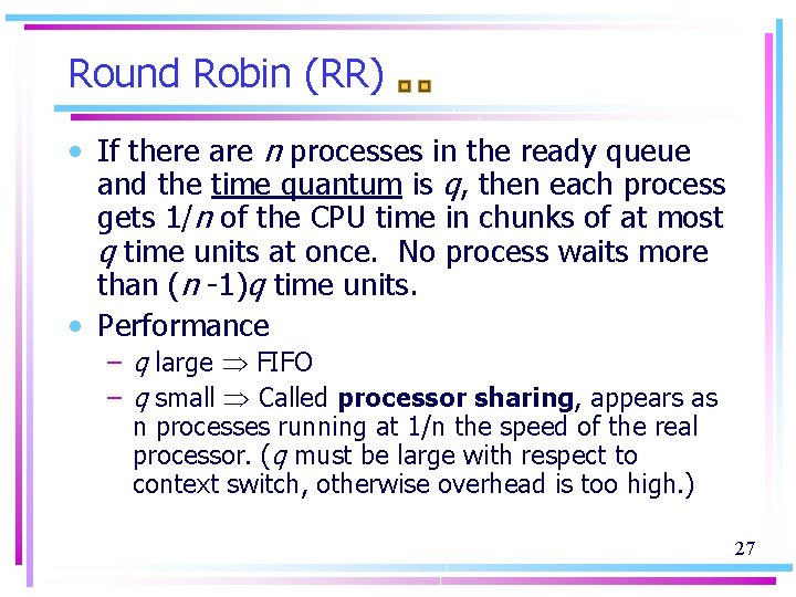 Round Robin (RR) • If there are n processes in the ready queue and