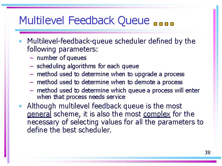 Multilevel Feedback Queue • Multilevel-feedback-queue scheduler defined by the following parameters: – – –