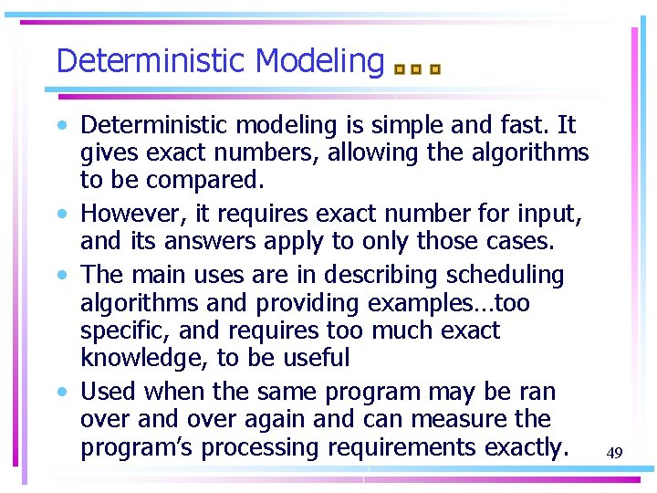 Deterministic Modeling • Deterministic modeling is simple and fast. It gives exact numbers, allowing