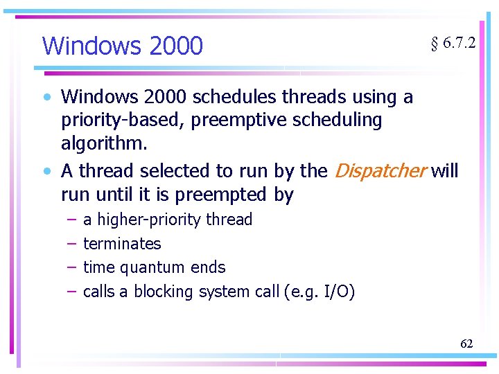 Windows 2000 § 6. 7. 2 • Windows 2000 schedules threads using a priority-based,