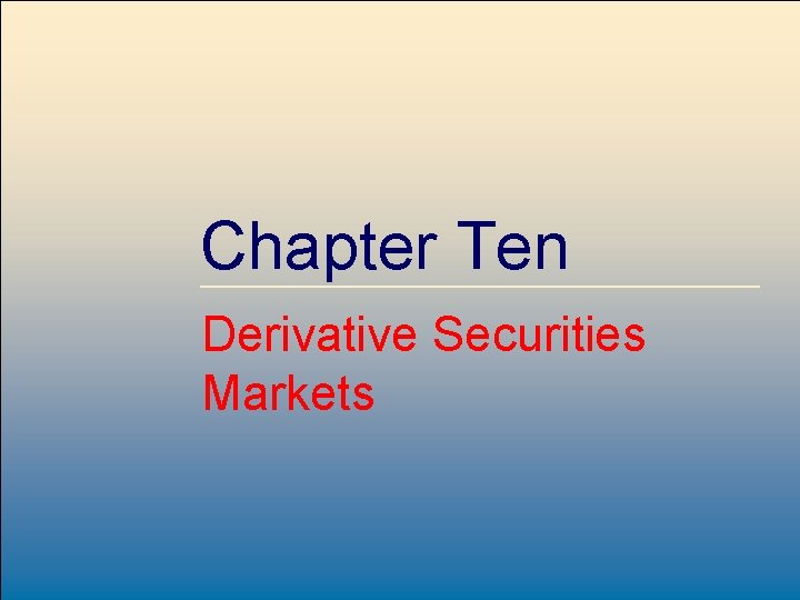 Chapter Ten Derivative Securities Markets Mc. Graw-Hill /Irwin Copyright © 2001 by The Mc.