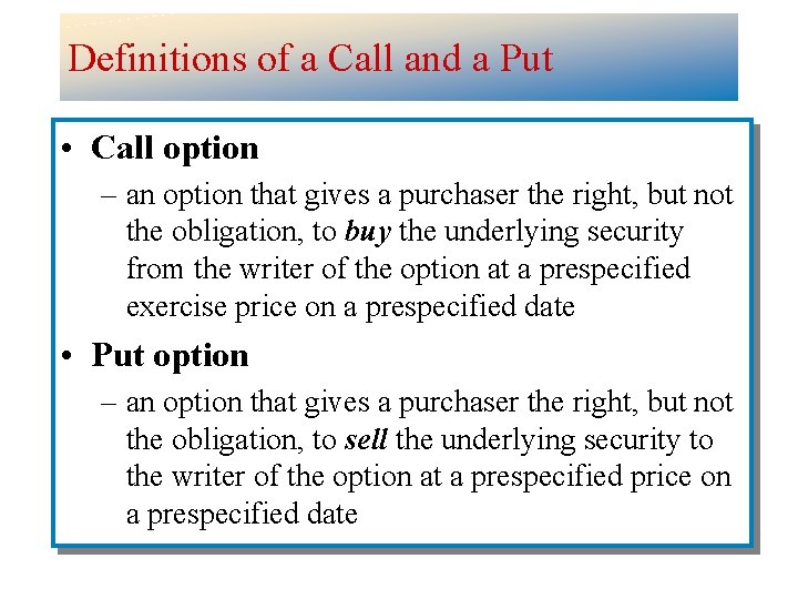 Definitions of a Call and a Put • Call option – an option that