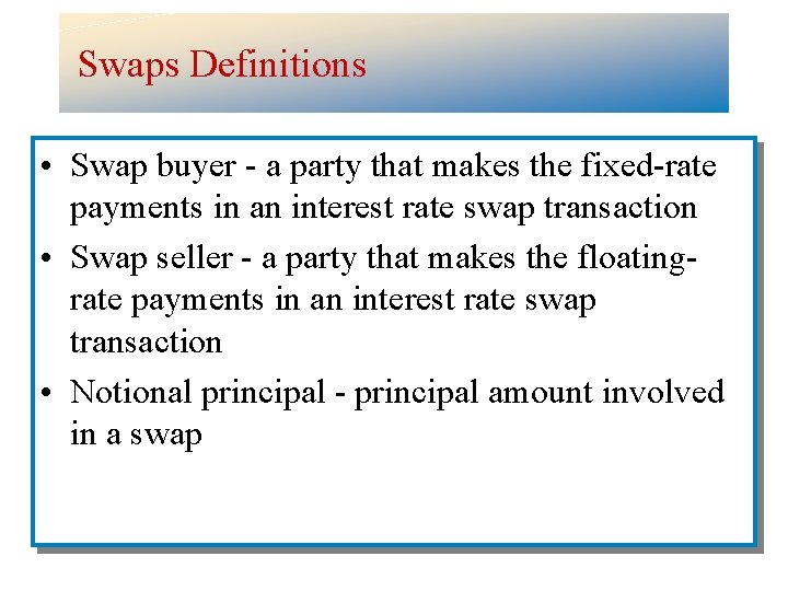 Swaps Definitions • Swap buyer - a party that makes the fixed-rate payments in