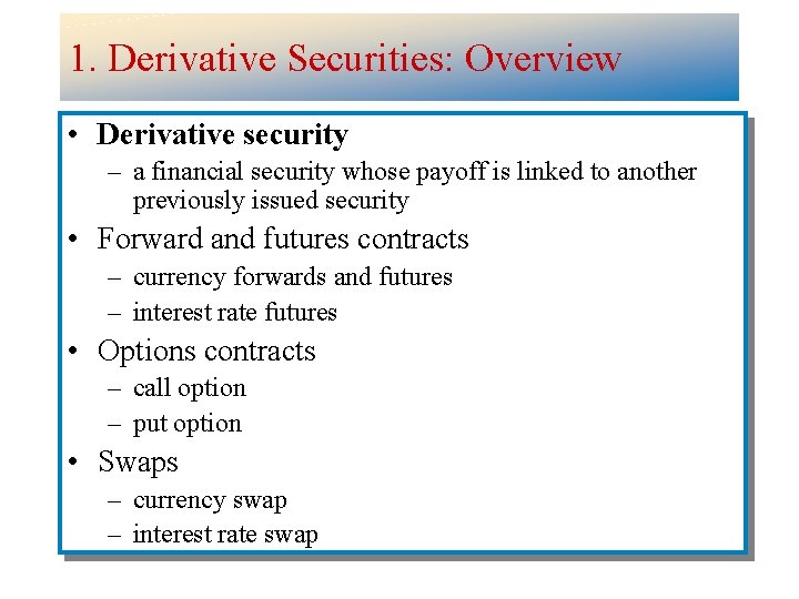 1. Derivative Securities: Overview • Derivative security – a financial security whose payoff is
