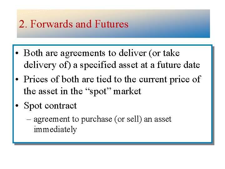 2. Forwards and Futures • Both are agreements to deliver (or take delivery of)