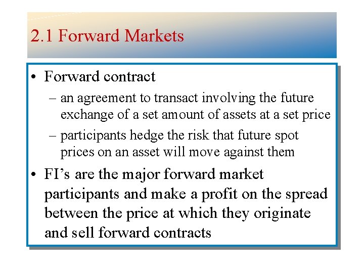 2. 1 Forward Markets • Forward contract – an agreement to transact involving the
