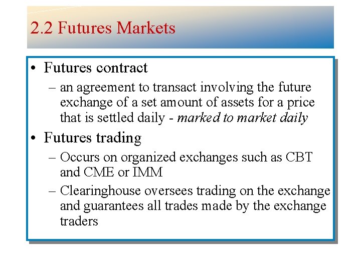 2. 2 Futures Markets • Futures contract – an agreement to transact involving the
