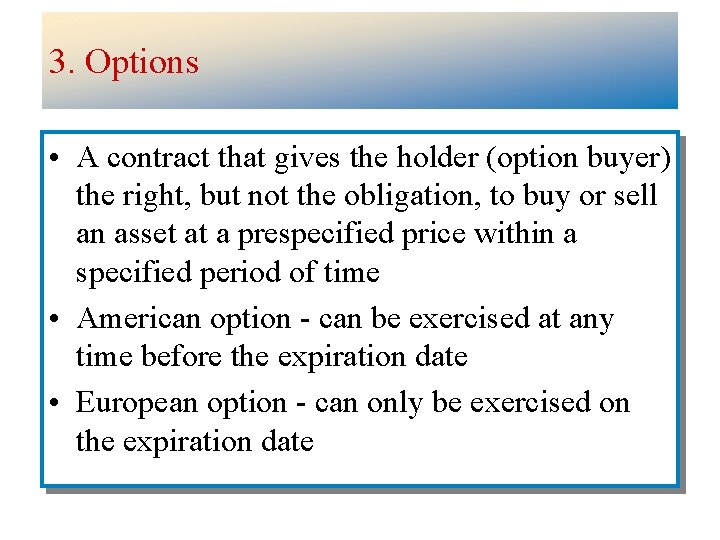 3. Options • A contract that gives the holder (option buyer) the right, but