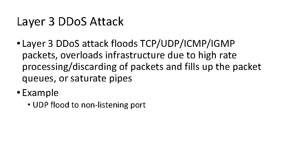 Layer 3 DDo. S Attack • Layer 3 DDo. S attack floods TCP/UDP/ICMP/IGMP packets,