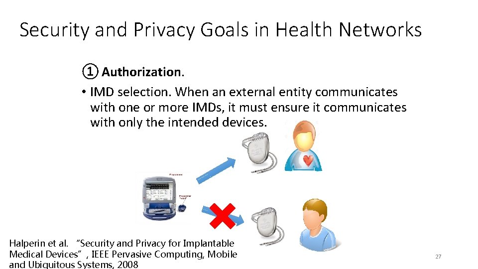 Security and Privacy Goals in Health Networks ① Authorization. • IMD selection. When an