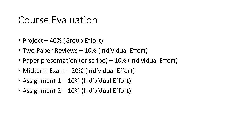 Course Evaluation • Project – 40% (Group Effort) • Two Paper Reviews – 10%