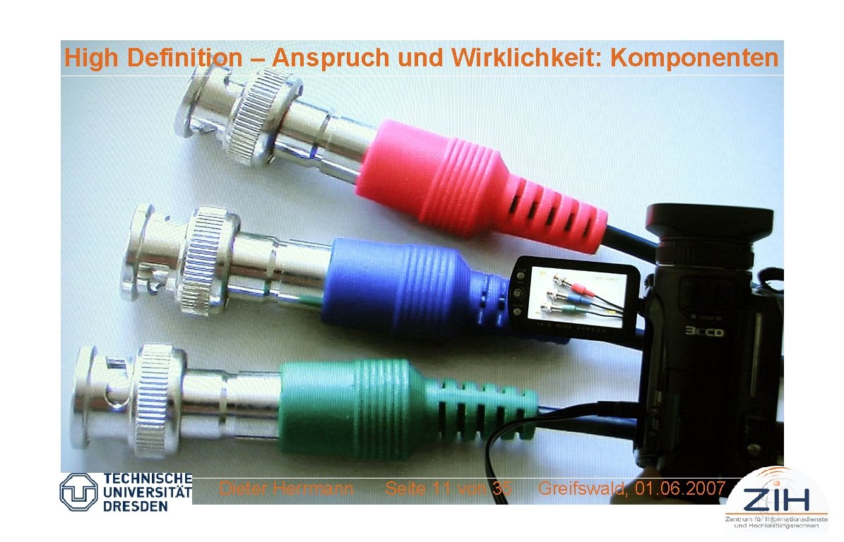 High Definition – Anspruch und Wirklichkeit: Komponenten Dieter Herrmann Seite 11 von 35 Greifswald,