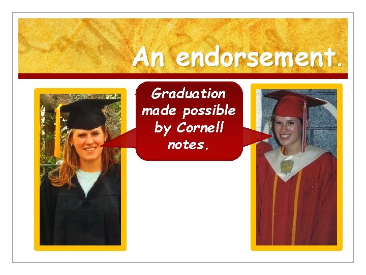 An endorsement. Graduation made possible by Cornell notes. 