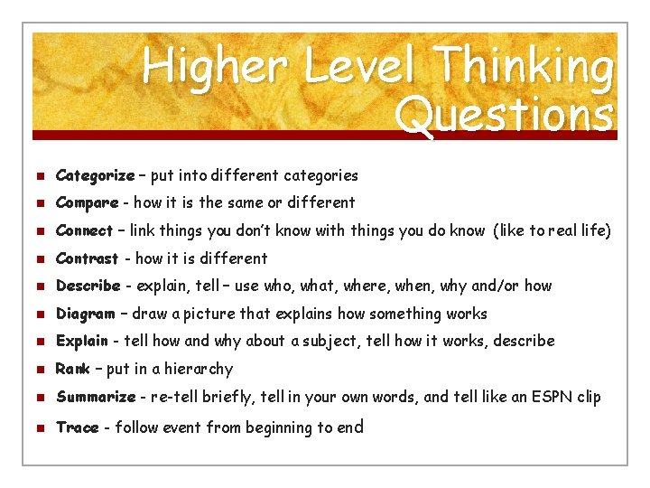 Higher Level Thinking Questions n Categorize – put into different categories n Compare -