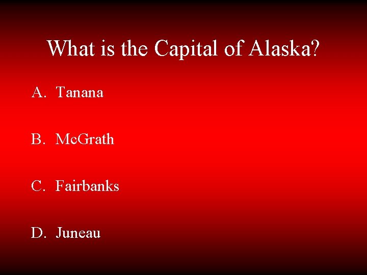 What is the Capital of Alaska? A. Tanana B. Mc. Grath C. Fairbanks D.