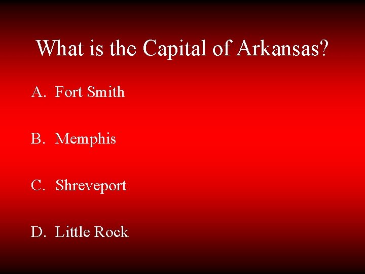 What is the Capital of Arkansas? A. Fort Smith B. Memphis C. Shreveport D.