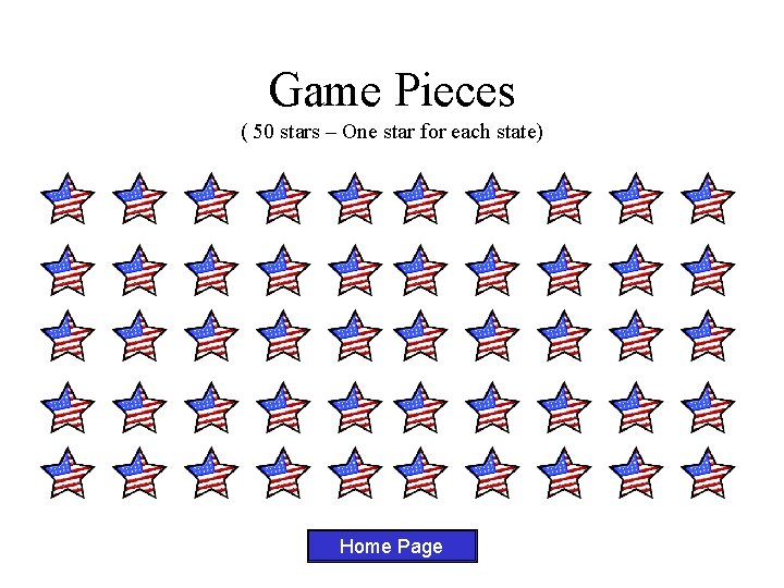 Game Pieces ( 50 stars – One star for each state) Home Page 