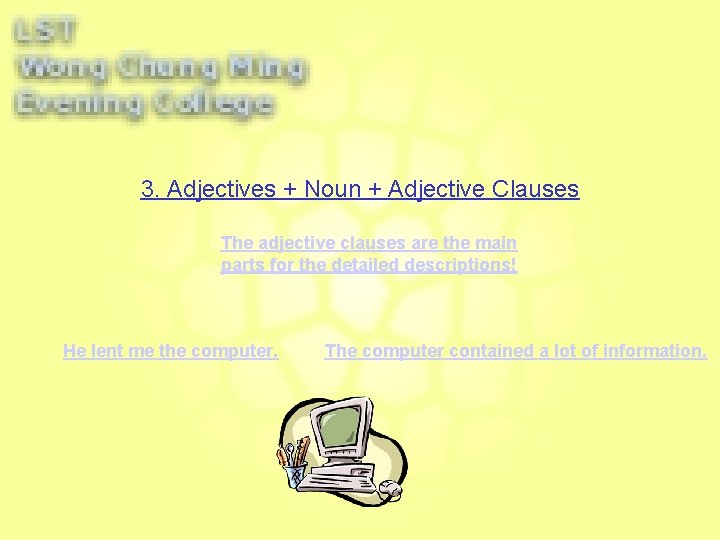 3. Adjectives + Noun + Adjective Clauses The adjective clauses are the main parts