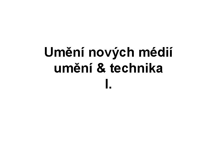 Umění nových médií umění & technika I. 