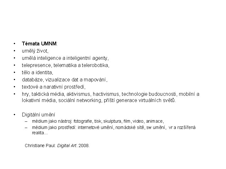  • • Témata UMNM: umělý život, umělá inteligence a inteligentní agenty, telepresence, telematika