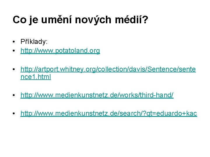 Co je umění nových médií? • Příklady: • http: //www. potatoland. org • http: