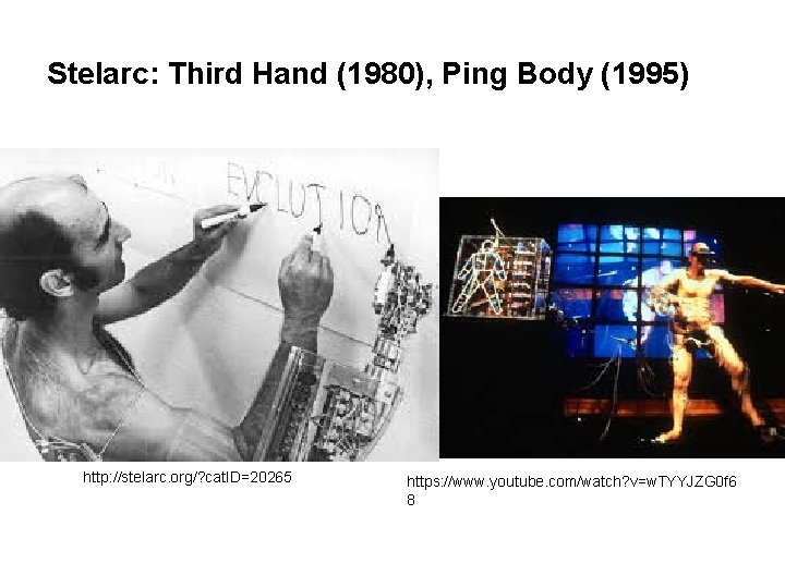 Stelarc: Third Hand (1980), Ping Body (1995) http: //stelarc. org/? cat. ID=20265 https: //www.