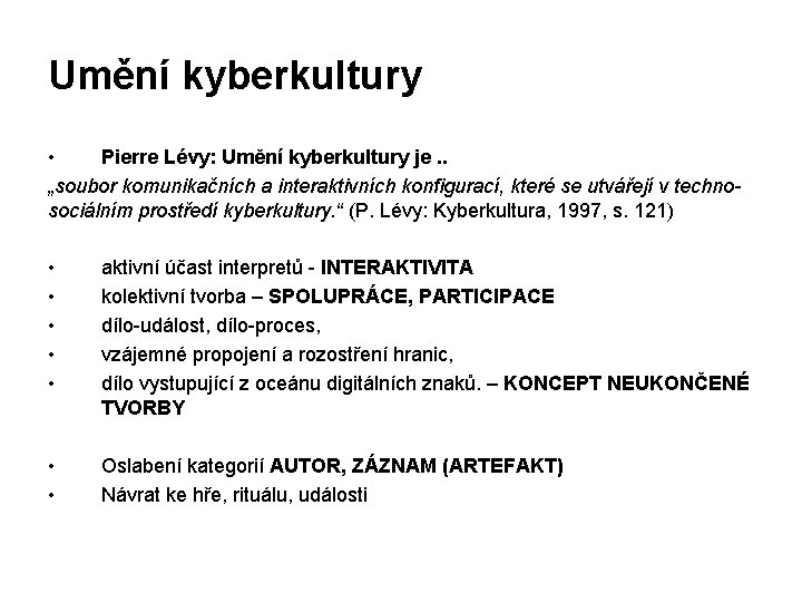 Umění kyberkultury • Pierre Lévy: Umění kyberkultury je. . „soubor komunikačních a interaktivních konfigurací,