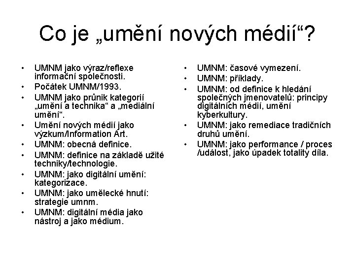 Co je „umění nových médií“? • • • UMNM jako výraz/reflexe informační společnosti. Počátek