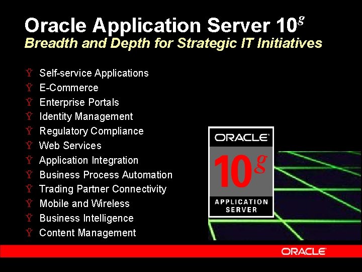 Oracle Application Server 10 g Breadth and Depth for Strategic IT Initiatives Ÿ Ÿ