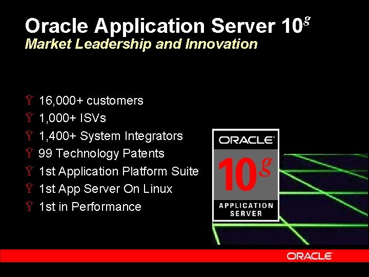 Oracle Application Server 10 Market Leadership and Innovation Ÿ Ÿ Ÿ Ÿ 16, 000+