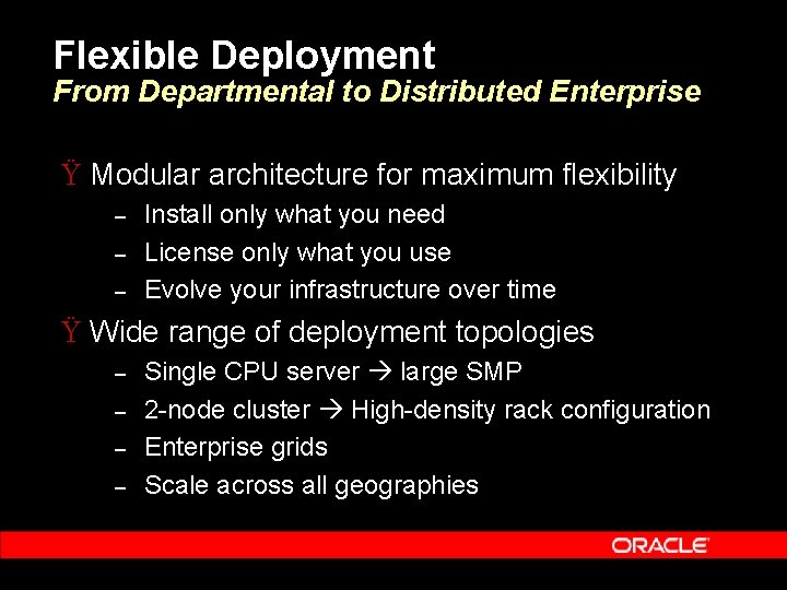 Flexible Deployment From Departmental to Distributed Enterprise Ÿ Modular architecture for maximum flexibility –